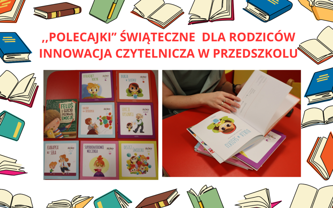 ,,POLECAJKI’’ŚWIĄTECZNE DLA RODZICÓW INNOWACJA CZYTELNICZA W PRZEDSZKOLU