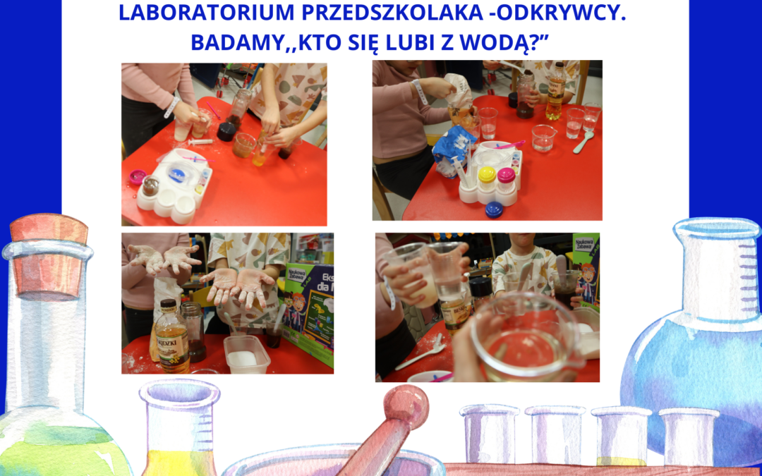 LABORATORIUM PRZEDSZKOLAKA ODKRYWCY.BADAMY,,KTO SIĘ LUBI Z WODĄ’’ (1)