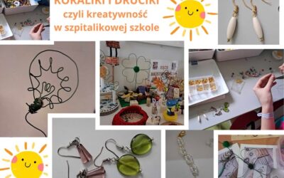 Koraliki i druciki, czyli kreatywność w szpitalikowej szkole.